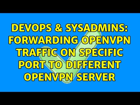 DevOps & SysAdmins: Forwarding OpenVPN traffic on specific port to different OpenVPN server