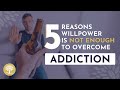 5 Reasons Willpower Is Not Enough to Overcome Addiction #soberlife