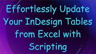 Effortlessly Update Your InDesign Tables from Excel with Scripting