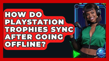 How Do PlayStation Trophies Sync After Going Offline? - Blue Button Gaming