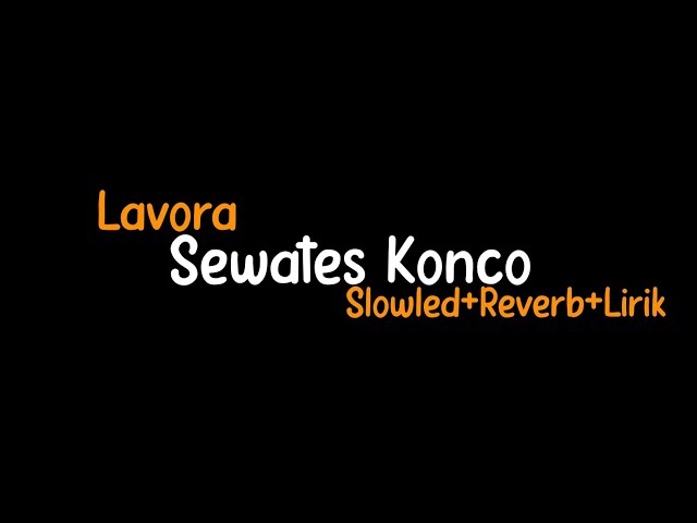 Sewates Konco-Lavora(Slowled+Reverb+Lirik) class=