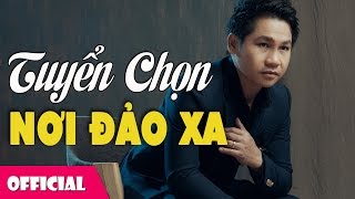 Nơi Đảo Xa - Tuyển Chọn Bài Hát Hay Nhất Trọng Tấn