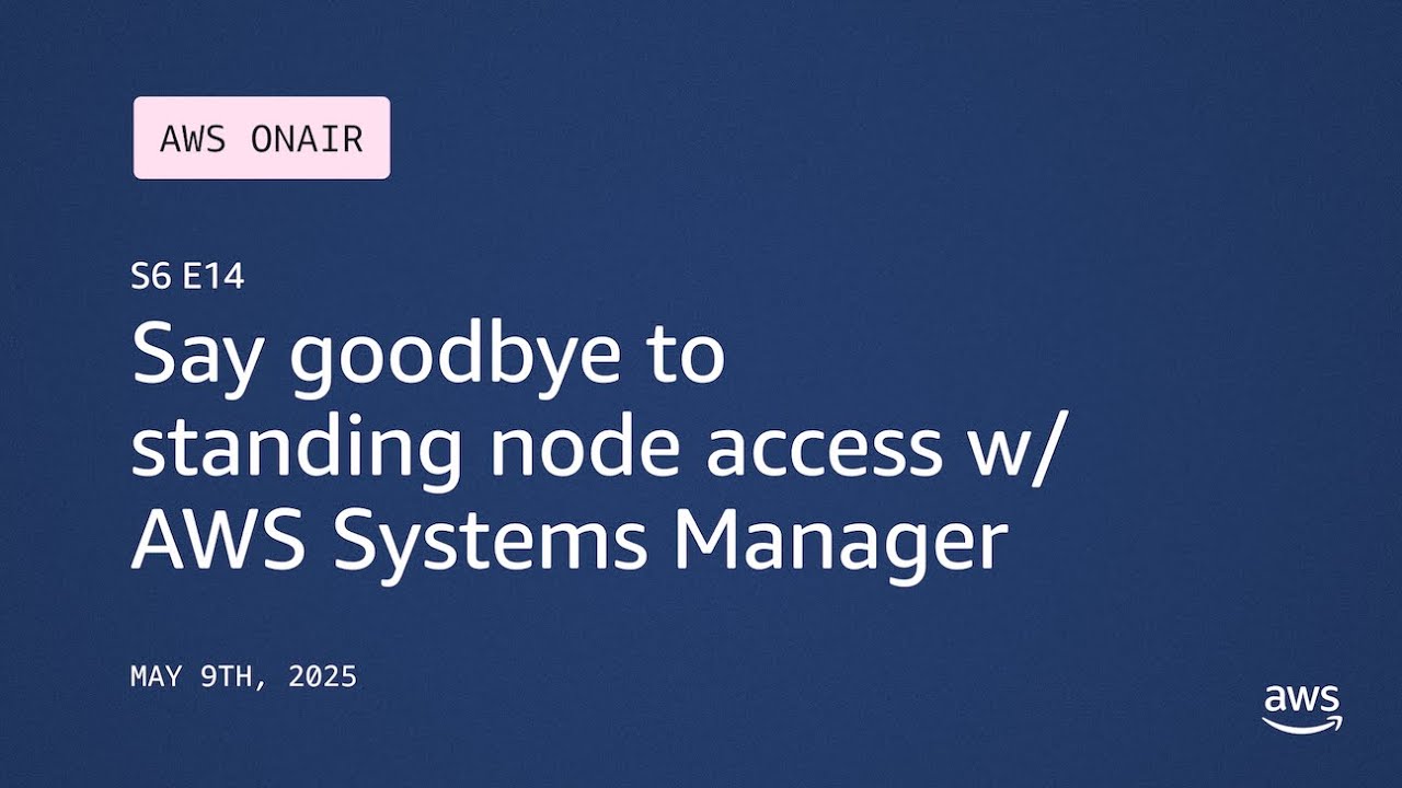 Say goodbye to standing node access w/ AWS Systems Manager | AWS OnAir | S6 E14