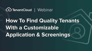 TenantCloud Webinar | How To Find Quality Tenants With a Customizable Application & Screenings
