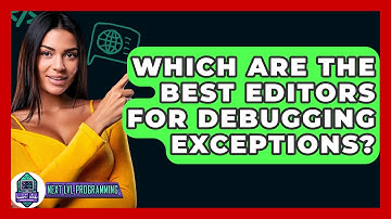 Which Are The Best Editors For Debugging Exceptions? - Next LVL Programming