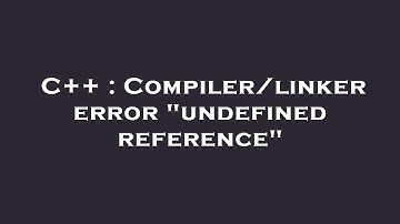 C++ : Compiler/linker error "undefined reference"