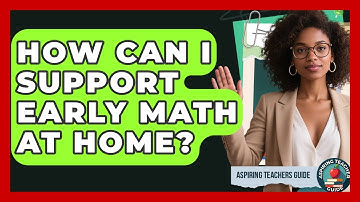 How Can I Support Early Math At Home? - Aspiring Teacher Guide