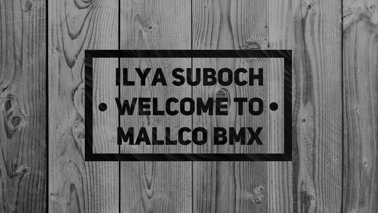 Ilya Suboch welcome to mallco bmx
