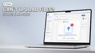 Google AI Mode Won’t Upload Files Try These Fixes