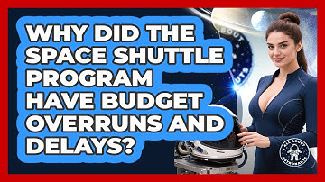 Why Did The Space Shuttle Program Have Budget Overruns And Delays? - All About Astronauts