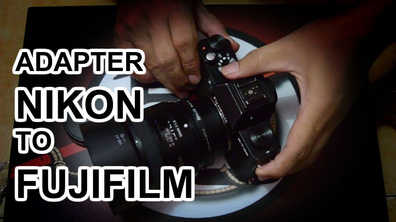 REVIEW ADAPTER NIKON TO FUJIFILM DAN HASIL FOTO YouTube