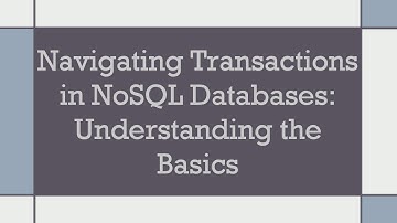 Navigating Transactions in NoSQL Databases: Understanding the Basics