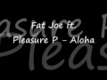 [NEW 2009] Fat Joe ft. Pleasure P - Aloha (FULL + CDQ + Dirty) (Prod. by Jim Jonsin)