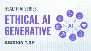 AI 101 in Healthcare | Generative AI Ethics, Privacy & Hallucinations | Session 1.39