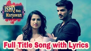 Iss Ishq Mein Marjawan full Title Song with Lyrics - Colors TV new Serial Song || OMG Heropanti