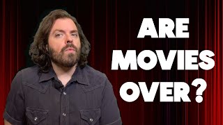 Are Movies Over?