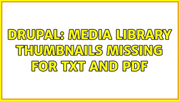 Drupal: media library thumbnails missing for txt and pdf (3 Solutions!!)