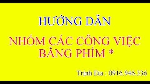 HƯƠNG DẪN NHÓM CÔNG VIỆC VỚI NHAU BẰNG PHÍM * TRÊN DỰ TOÁN ETA 2021| DỰ TOÁN ETA