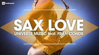 Sax Love: Instrumental Relaxing Music, Romantic Songs, Saxophone Music, Universe Music ft Fran Conde