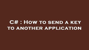C# : How to send a key to another application