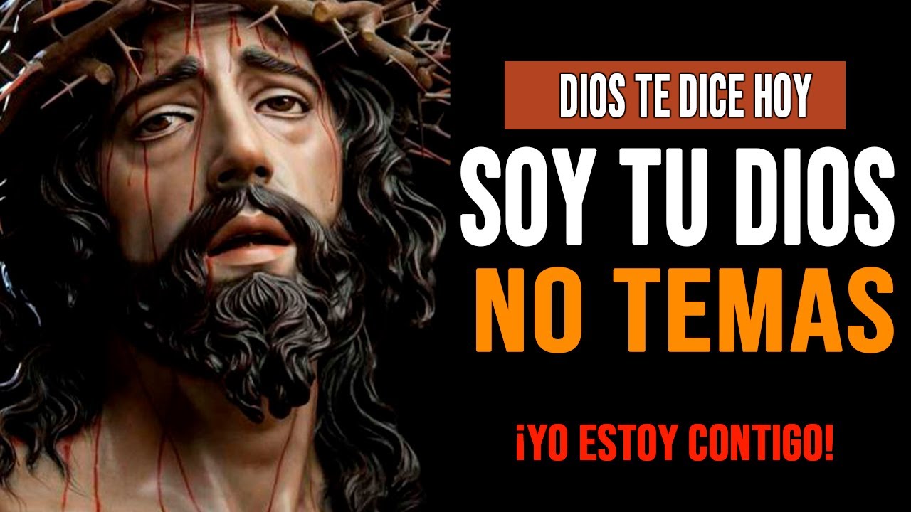 DIOS TE DICE HOY: ¡SOY TU DIOS, NO TEMAS! Yo estoy aqui a tu lado ...