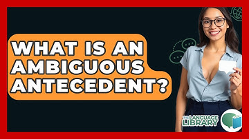 What Is An Ambiguous Antecedent? - The Language Library