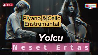 Yolcu (Neşet Ertaş) 🕊️ Piyano ve Çello Enstrümantal (Derin Fon Müziği/Meditasyon)