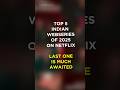 Top 5 Must-Watch! Top 5 Indian Webseries on Netflix in 2025 🎬