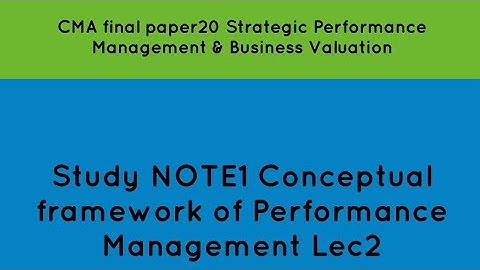 CMA Final Paper20 Study Note1 Conceptual framework of Performance Management Lec2