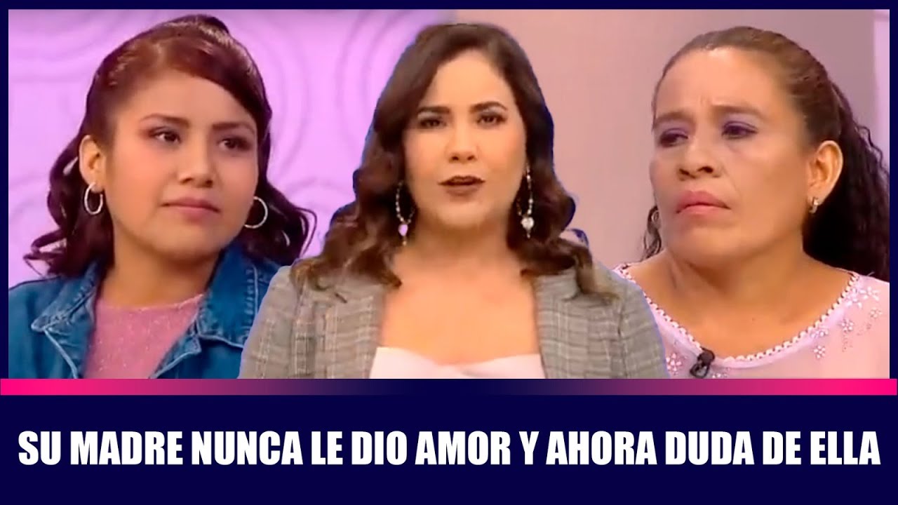 Su madre nunca le dio amor y ahora duda de ella