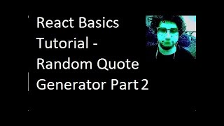 React Basics Tutorial - Random Quote Generator Part 2