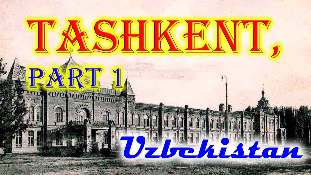 Old photos of Tashkent, capital of Uzbekistan, part 1 - Toshkentning eski fotosuratlari