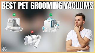 Best Pet Grooming Vacuums in 2026 - Complete Grooming Kits for Dogs and Cats