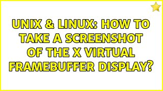 Unix & Linux: How to take a screenshot of the X virtual framebuffer display? (2 Solutions!!)