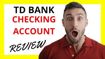 🔥 TD Bank Checking Account Review: Pros and Cons