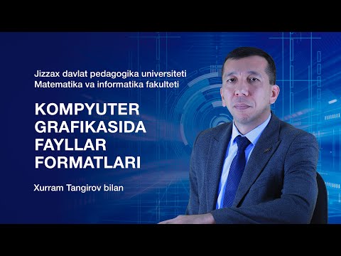 Matematika va informatika fakulteti Xurram Tangirov.Mavzu: Kompyuter grafikasida fayllar formatlari