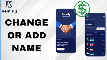 How To Add Or Change Name On Remitly App