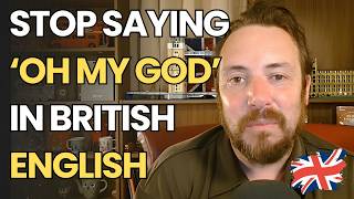 British People DON'T ALWAYS Say OH MY GOD (Here's What They Say)