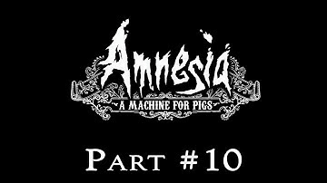 Amnesia: A Machine For Pigs Playthrough Part 10
