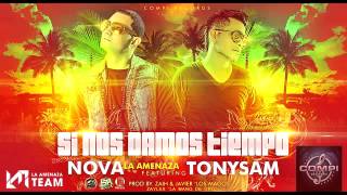 Si nos damos tiempo - Nova 'La Amenaza' Ft Tony Sam ✓