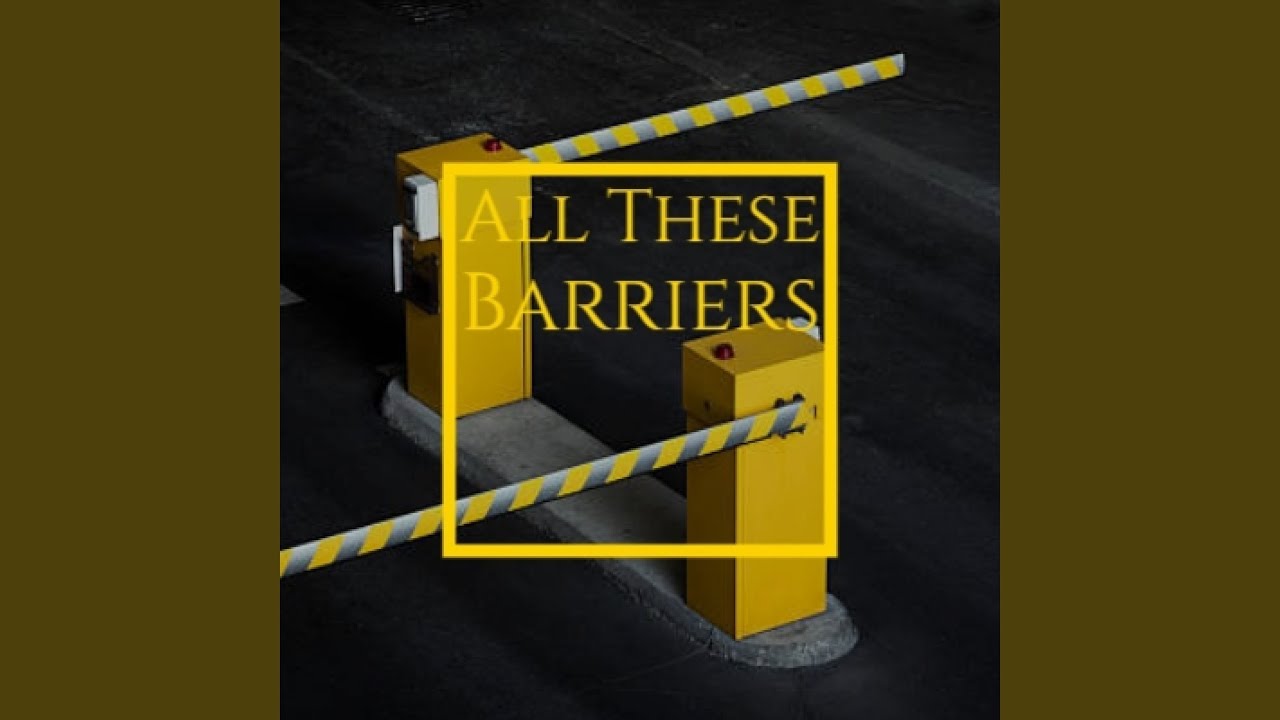 All These Barriers YouTube