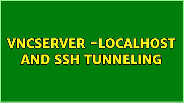 vncserver -localhost and ssh tunneling (2 Solutions!!)