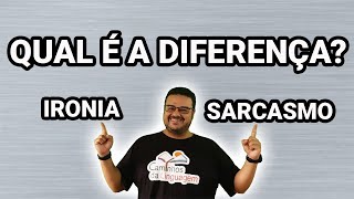 QUAL É A DIFERENÇA ENTRE IRONIA E SARCASMO ?