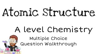 Atomic Structure | Multiple Choice Questions Walkthrough 1 | A level Chemistry