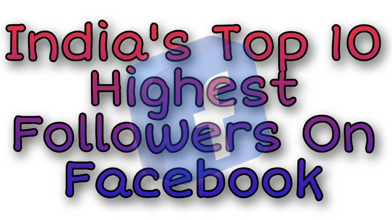 India's Top 10 Highest Followers On Facebook | भारत में फेसबुक पर सबसे ज्यादा फॉलोअर