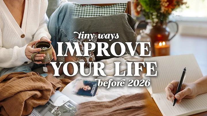 10 Tiny Ways To Improve Your Life (BEFORE 2026!) ✨