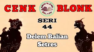 Wayang Cenk Blonk Seri 44. Delem Balian Setres