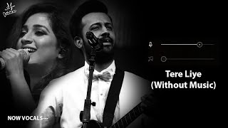 Tere Liye (Without Music Vocals Only) | Atif Aslam, Shreya Ghoshal | Now Vocals