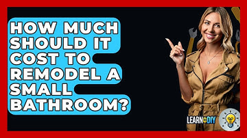 How Much Should It Cost To Remodel A Small Bathroom? - LearnToDIY360.com