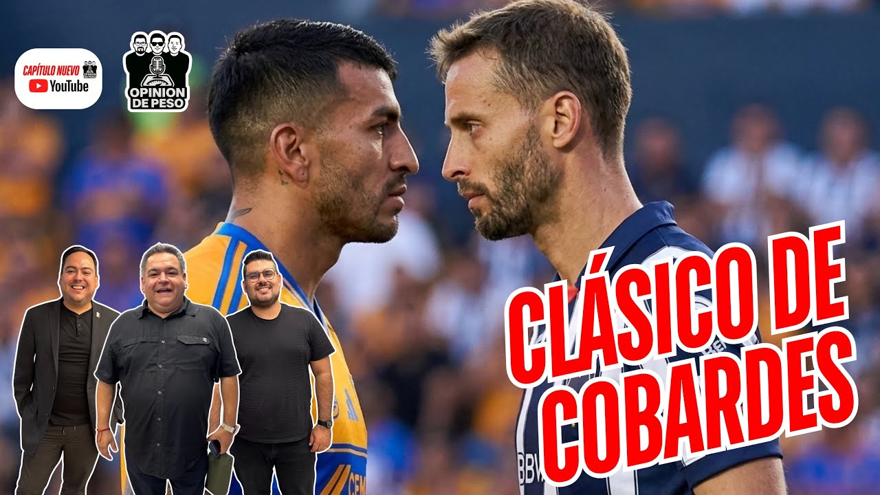 Clásico de Cobardes nadie quiere agarrar el papel de favorito entre Tigres y Rayados 